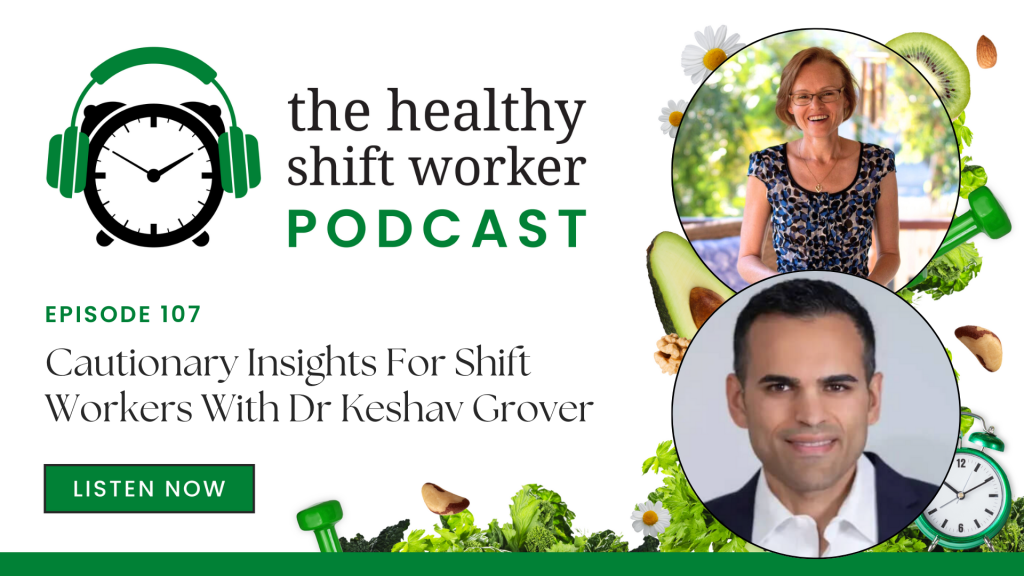 Healthy Shift Worker Podcast - Episode 107 feature image - Cautionary Insights for Shift Workers with Dr Keshav Grover