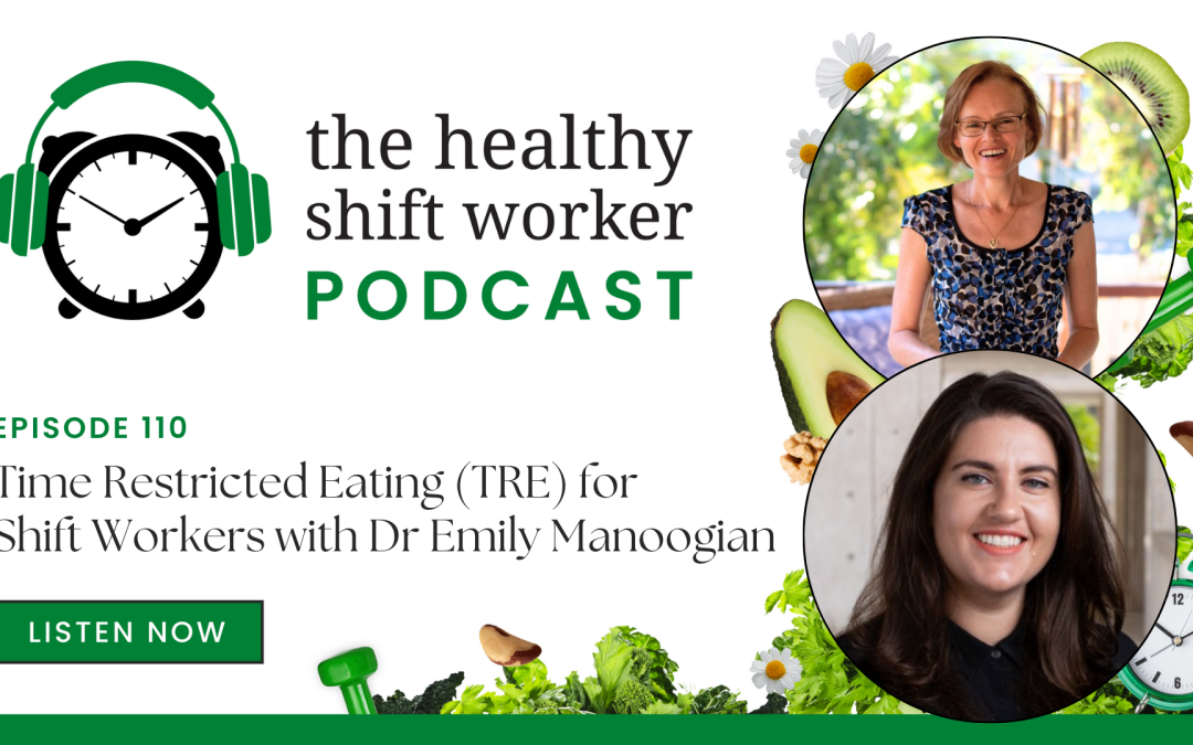 HSW 110 – Time Restricted Eating For Shift Workers with Dr Emily Manoogian